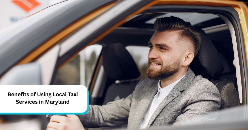Benefits of Using Local Taxi Services in Maryland